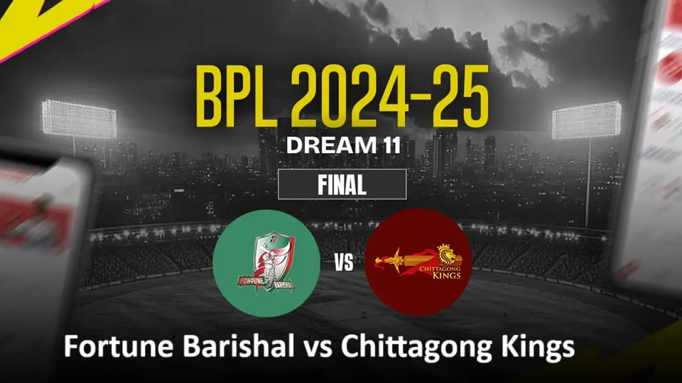 Fortune Barishal vs Chittagong Kings BPL 2024-25 Final Match, Dream 11 Prediction, Fantasy Cricket