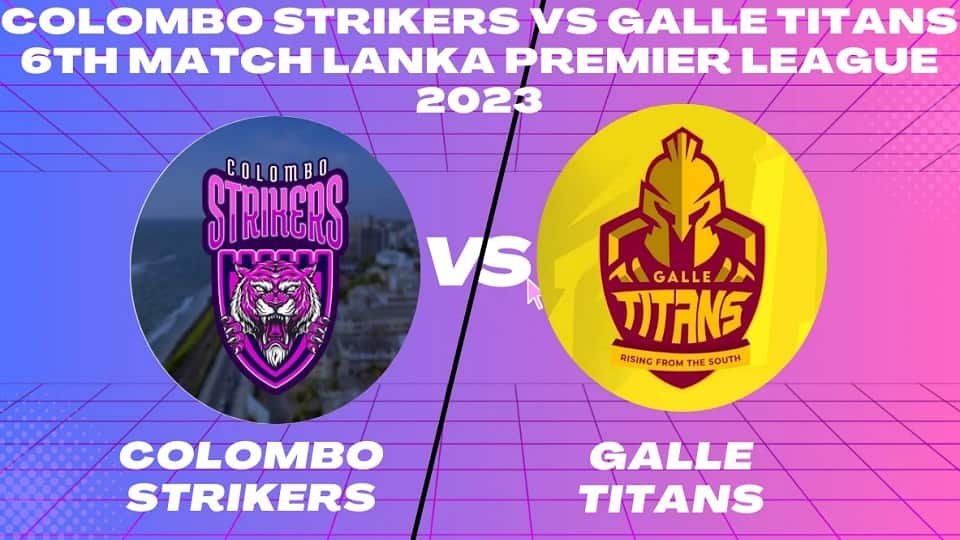 Colombo Strikers vs Galle Titans LPL Tickets 2023 - Ticket News