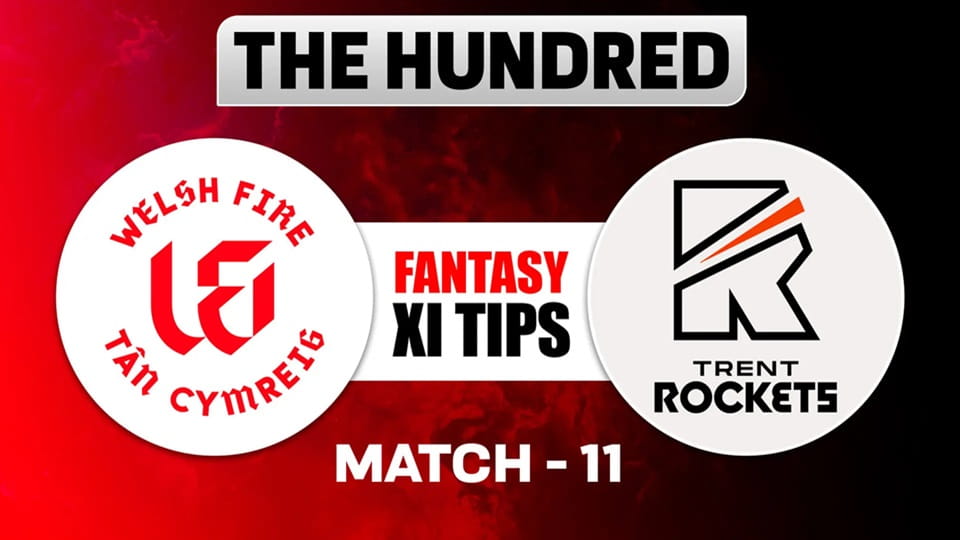 Welsh Fire vs Trent Rockets The Hundred 2026 Match 11, Dream 11 Prediction, Fantasy Cricket